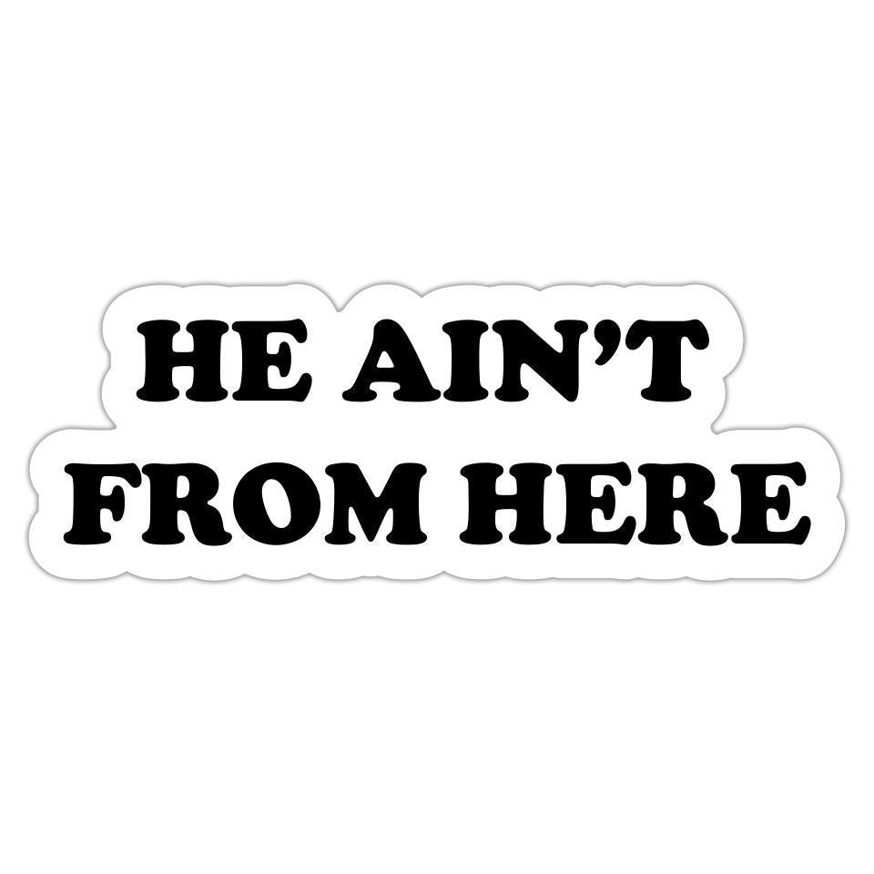 He Ain T From Here Sticker Ky For Ky Store