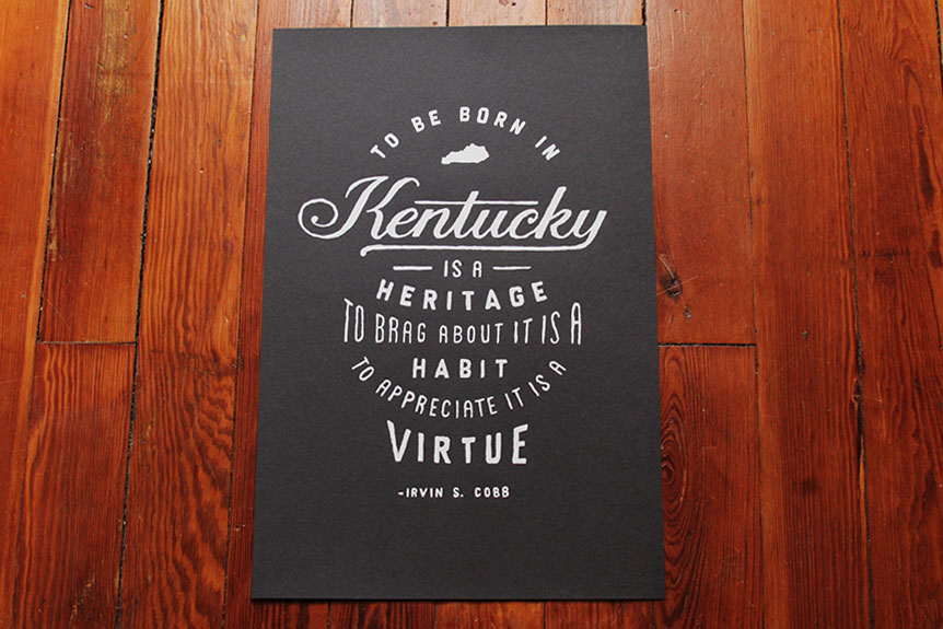 To be born in Kentucky is a heritage;  to brag about it is a habit;  to appreciate it is a virtue.