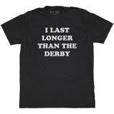 I Last Longer Than The Derby T-Shirt