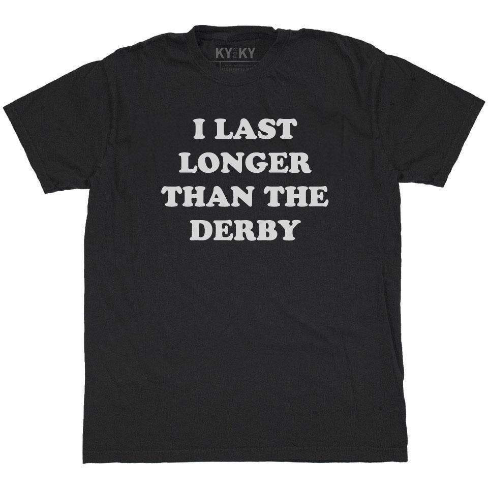 I Last Longer Than The Derby T-Shirt
