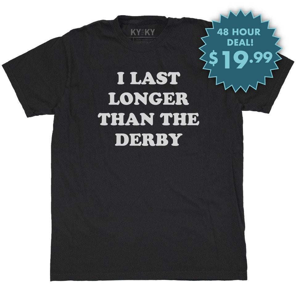 I Last Longer Than The Derby T-Shirt