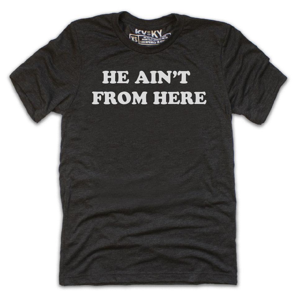 He Ain't From Here T-Shirt