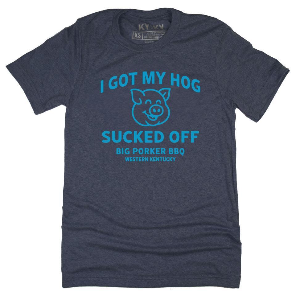 Got My Hog Sucked Off T-Shirt