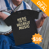 Here For The Hillbilly Music T-Shirt