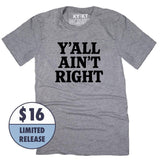 *Limited Release * Y'all Ain't Right T-Shirt