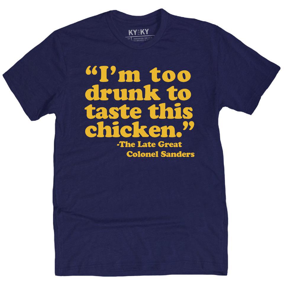 Too Drunk To Taste Chicken T-Shirt