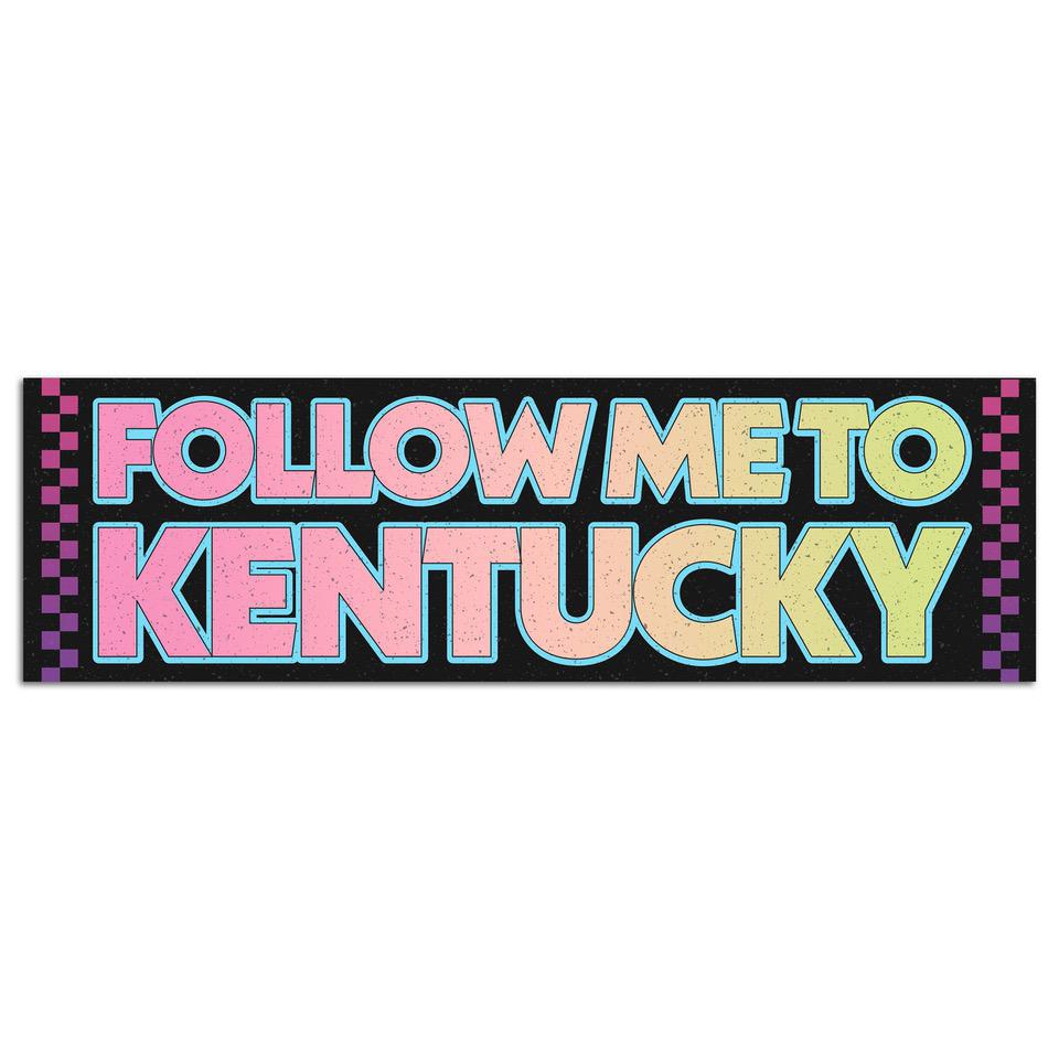 Follow Me to Kentucky Bumper Sticker